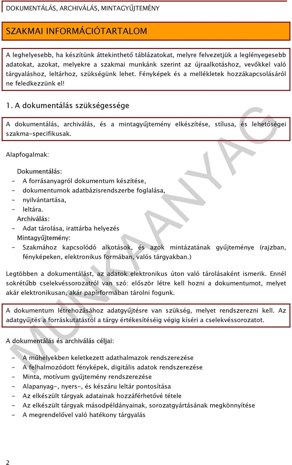A dokumentálás szükségessége A dokumentálás, archiválás, és a mintagyűjtemény elkészítése, stílusa, és lehetőségei szakma-specifikusak.