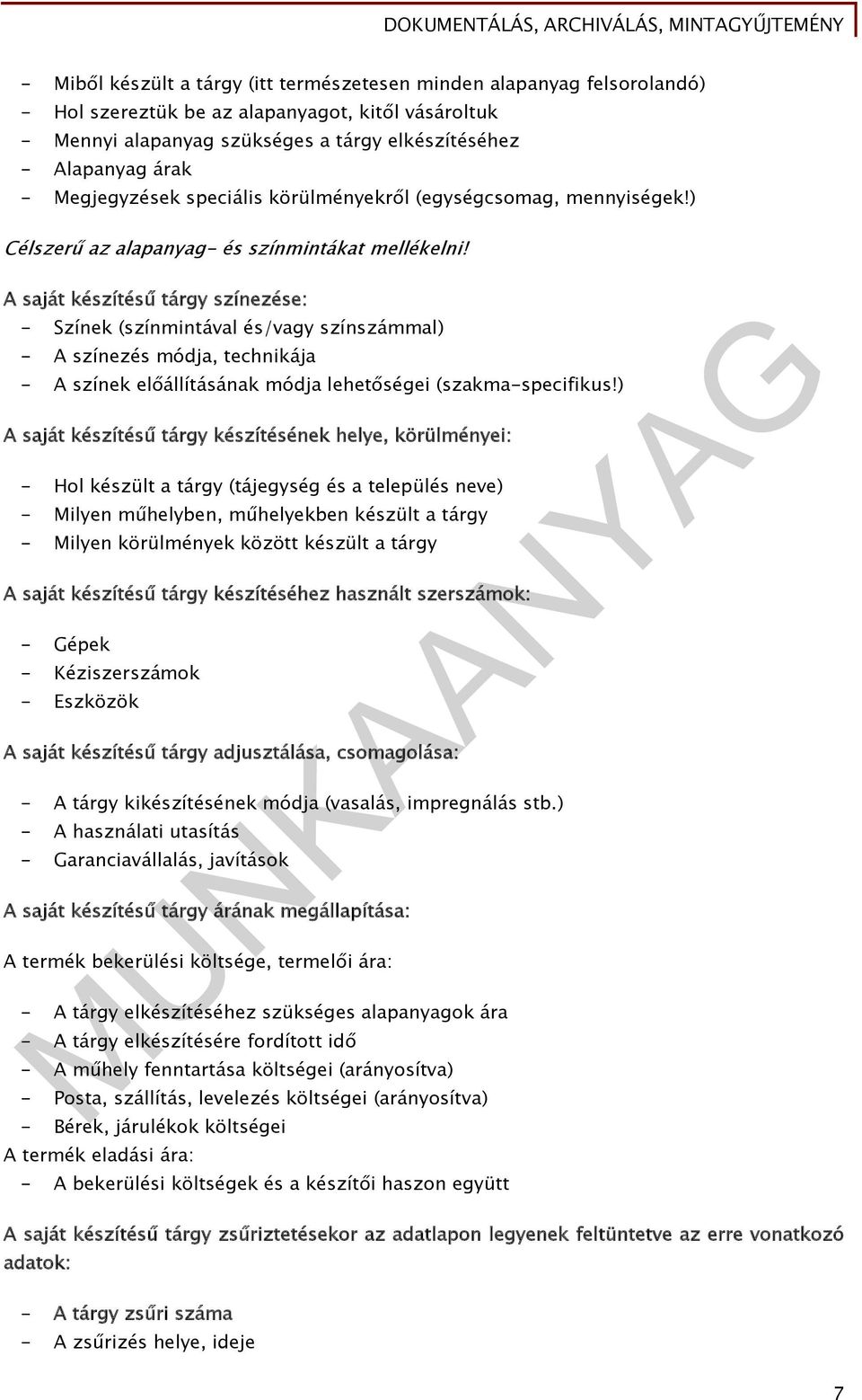 A saját készítésű tárgy színezése: - Színek (színmintával és/vagy színszámmal) - A színezés módja, technikája - A színek előállításának módja lehetőségei (szakma-specifikus!