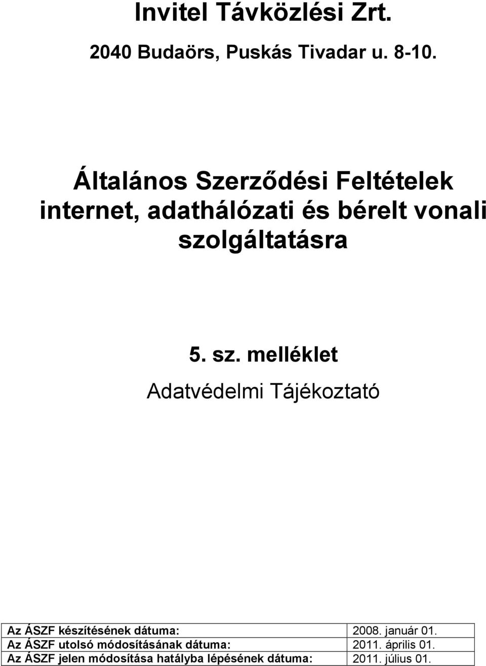 szolgáltatásra 5. sz. melléklet Az ÁSZF készítésének dátuma: 2008. január 01.