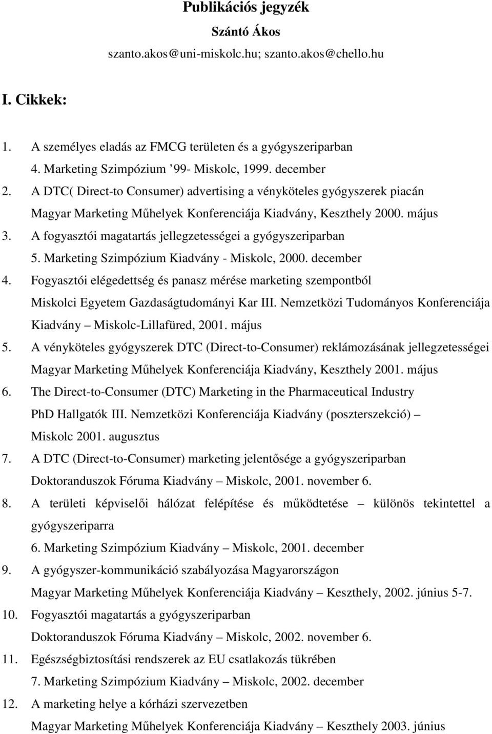 A fogyasztói magatartás jellegzetességei a gyógyszeriparban 5. Marketing Szimpózium Kiadvány - Miskolc, 2000. december 4.