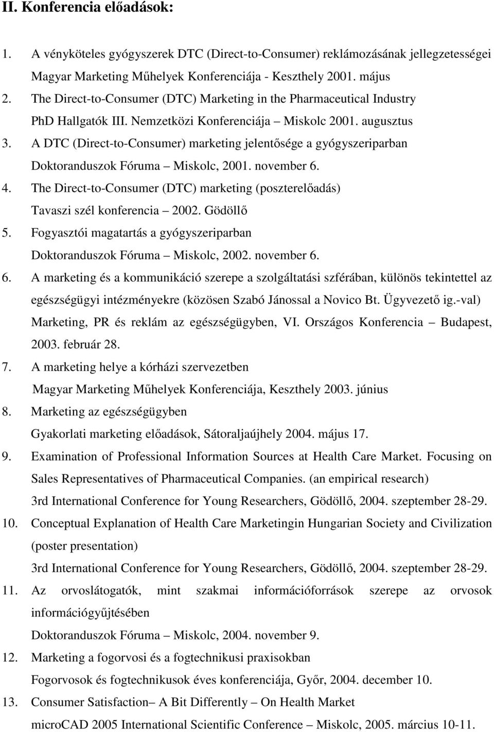 A DTC (Direct-to-Consumer) marketing jelentısége a gyógyszeriparban Doktoranduszok Fóruma Miskolc, 2001. november 6. 4.