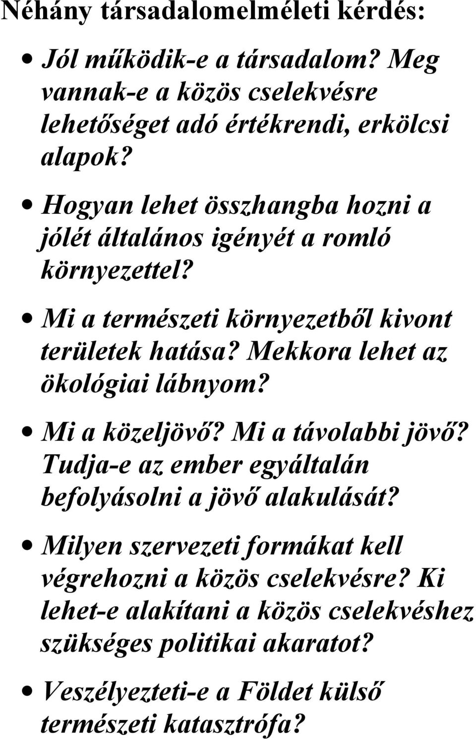 Mekkora lehet az ökológiai lábnyom? Mi a közeljövő? Mi a távolabbi jövő? Tudja-e az ember egyáltalán befolyásolni a jövő alakulását?