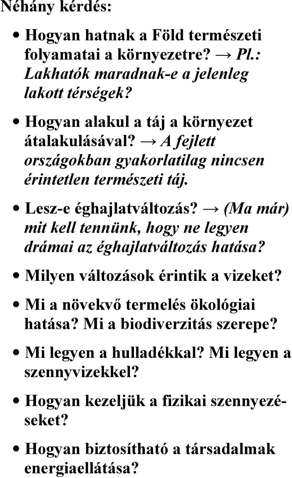 (Ma már) mit kell tennünk, hogy ne legyen drámai az éghajlatváltozás hatása? Milyen változások érintik a vizeket?