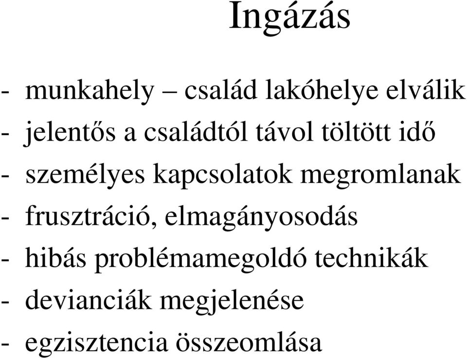 megromlanak - frusztráció, elmagányosodás - hibás