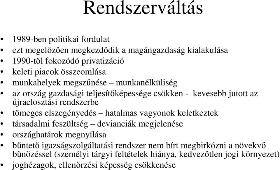 tömeges elszegényedés hatalmas vagyonok keletkeztek társadalmi feszültség devianciák megjelenése országhatárok megnyílása bűntető