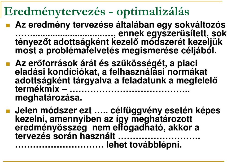 Az erıforrások árát és szőkösségét, a piaci eladási kondíciókat, a felhasználási normákat adottságként tárgyalva a feladatunk a