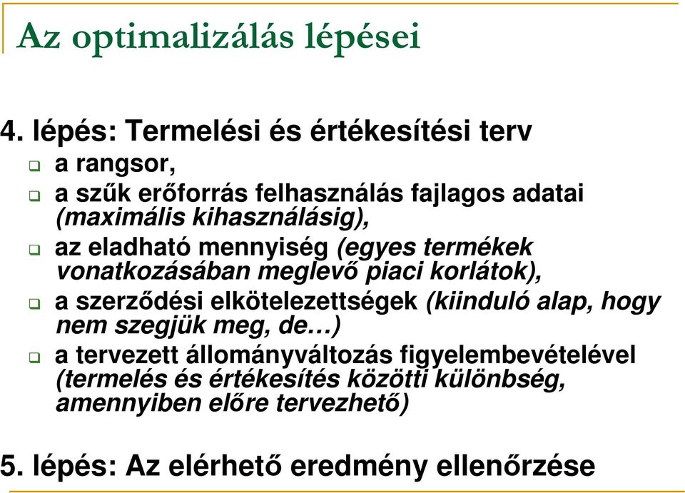 kihasználásig), az eladható mennyiség (egyes termékek vonatkozásában meglevı piaci korlátok), a szerzıdési