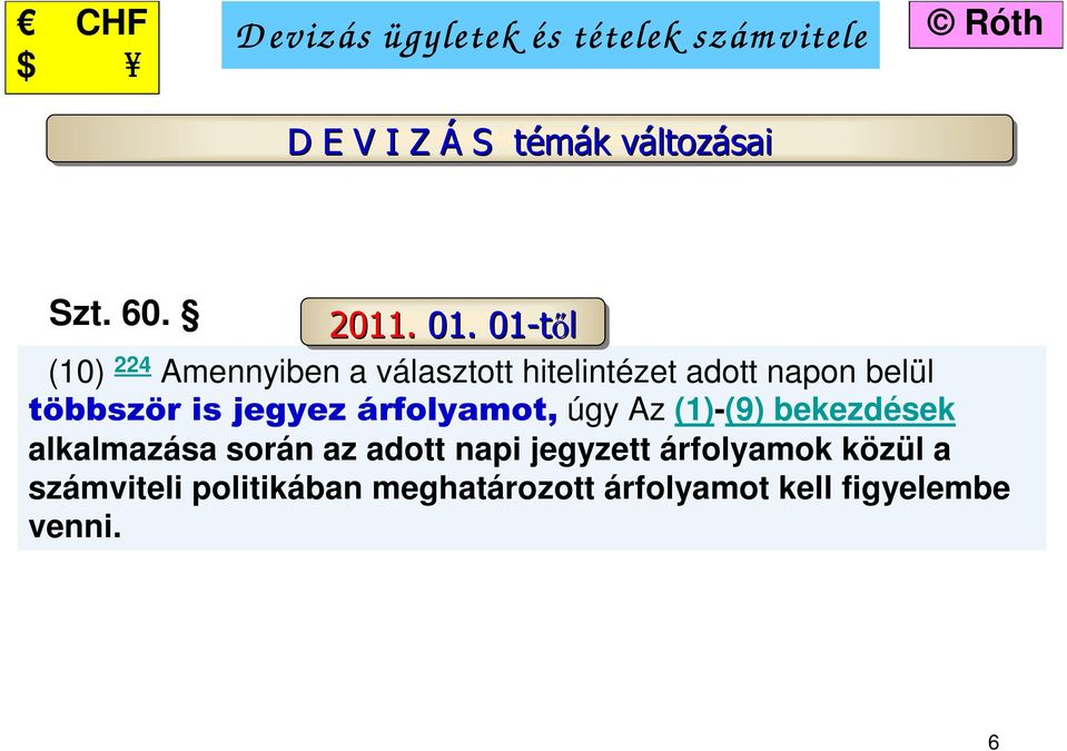 01-től (10) 224 Amennyiben a választott hitelintézet adott napon belül többször is jegyez