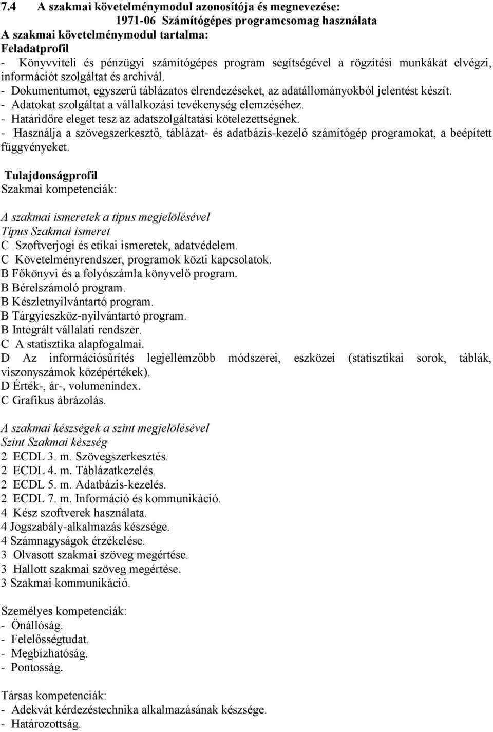 - Adatokat szolgáltat a vállalkozási tevékenység elemzéséhez. - Határidőre eleget tesz az adatszolgáltatási kötelezettségnek.