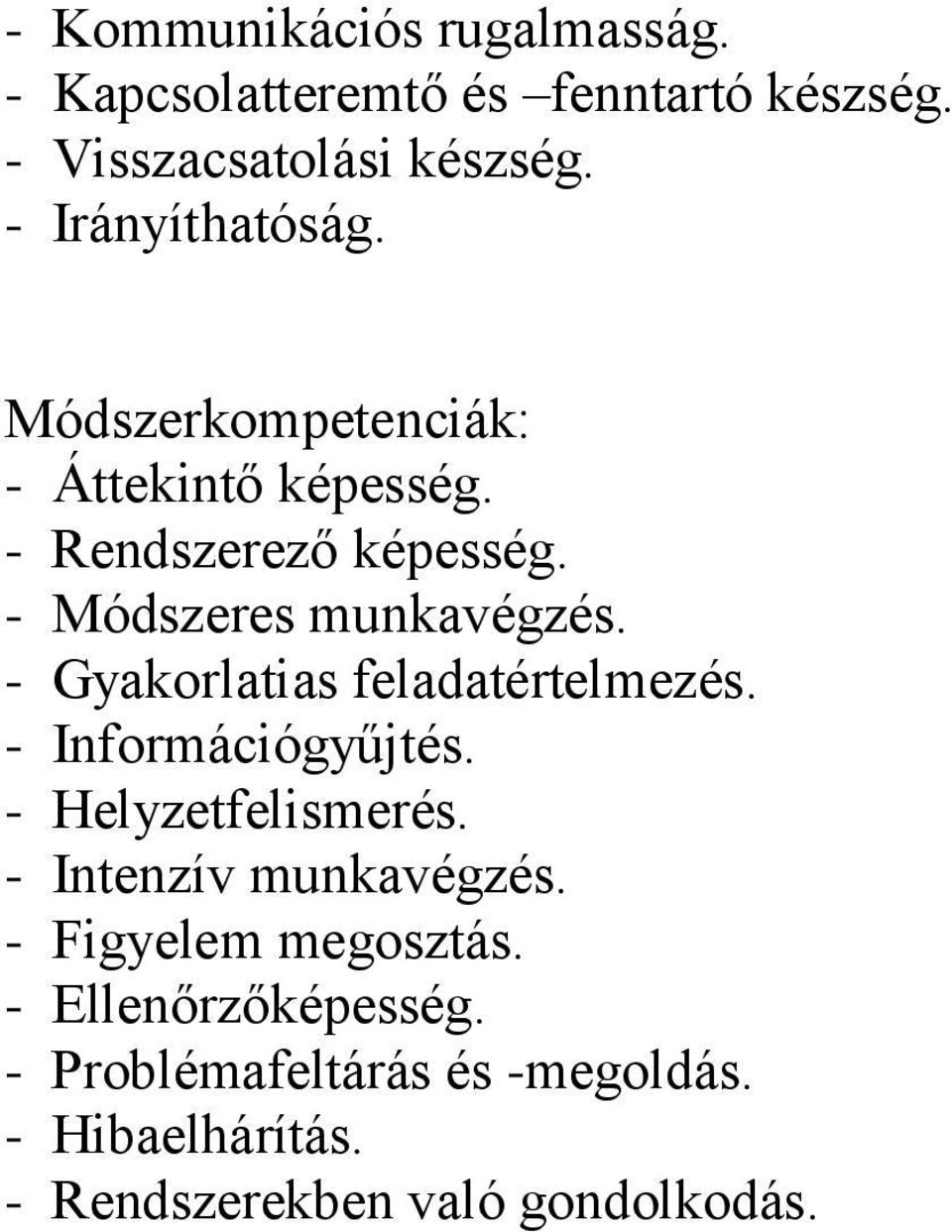 - Gyakorlatias feladatértelmezés. - Információgyűjtés. - Helyzetfelismerés. - Intenzív munkavégzés.