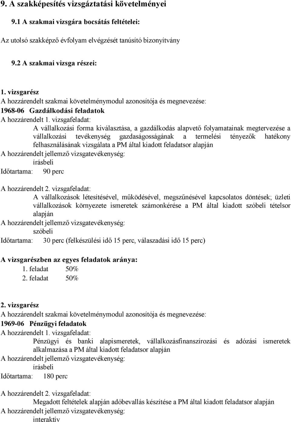 vizsgafeladat: A vállalkozási forma kiválasztása, a gazdálkodás alapvető folyamatainak megtervezése a vállalkozási tevékenység gazdaságosságának a termelési tényezők hatékony felhasználásának