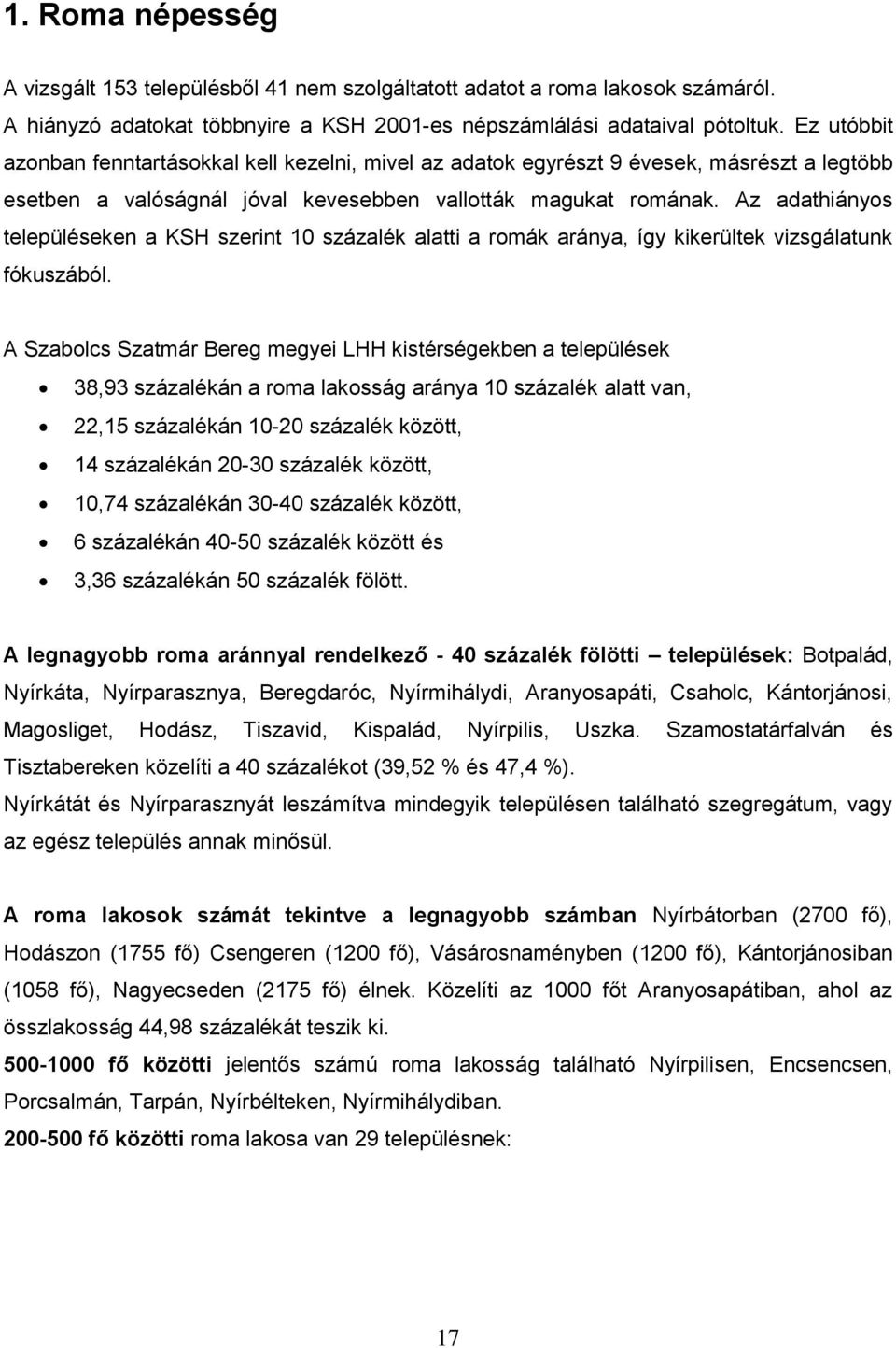 Az adathiányos településeken a KSH szerint 10 százalék alatti a romák aránya, így kikerültek vizsgálatunk fókuszából.