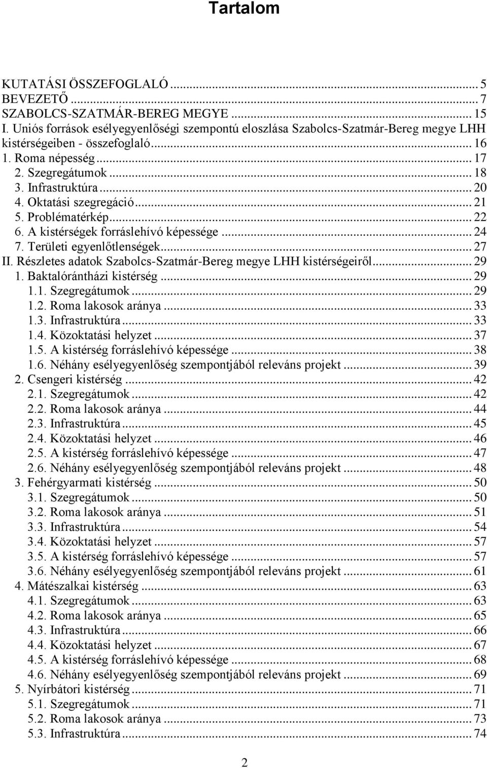 Oktatási szegregáció... 21 5. Problématérkép... 22 6. A kistérségek forráslehívó képessége... 24 7. Területi egyenlőtlenségek... 27 II.