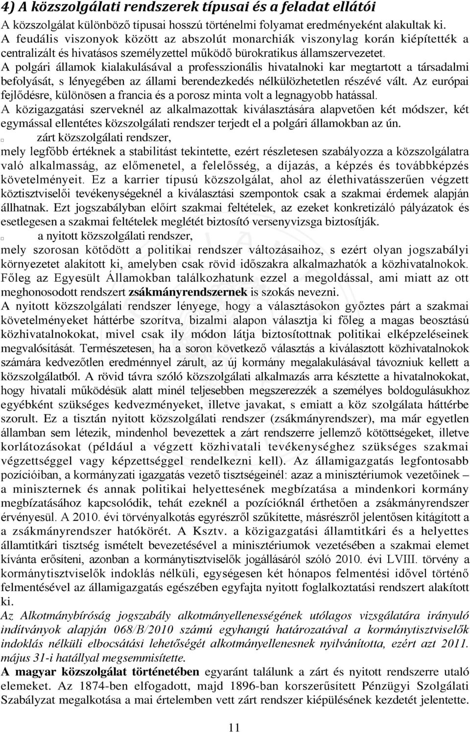 A polgári államok kialakulásával a professzionális hivatalnoki kar megtartott a társadalmi befolyását, s lényegében az állami berendezkedés nélkülözhetetlen részévé vált.