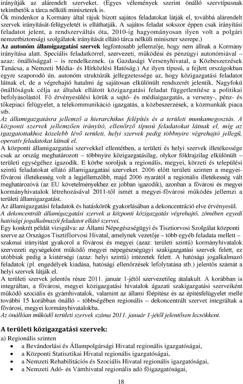 A sajátos feladat sokszor éppen csak irányítási feladatot jelent, a rendszerváltás óta, 2010-ig hagyományosan ilyen volt a polgári nemzetbiztonsági szolgálatok irányítását ellátó tárca nélküli