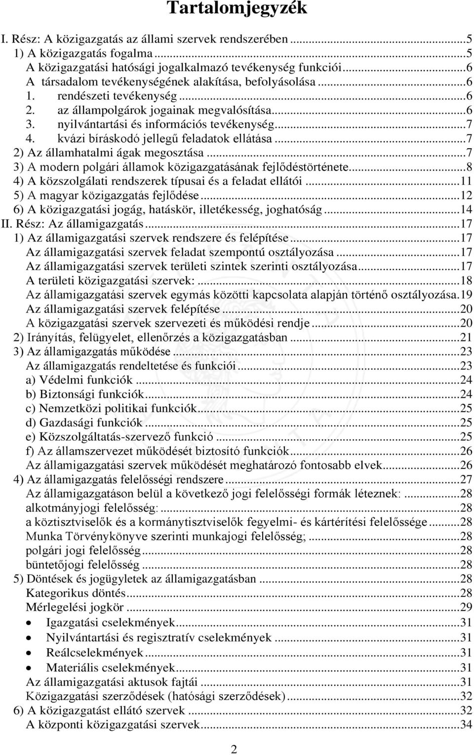 kvázi bíráskodó jellegű feladatok ellátása... 7 2) Az államhatalmi ágak megosztása... 7 3) A modern polgári államok közigazgatásának fejlődéstörténete.