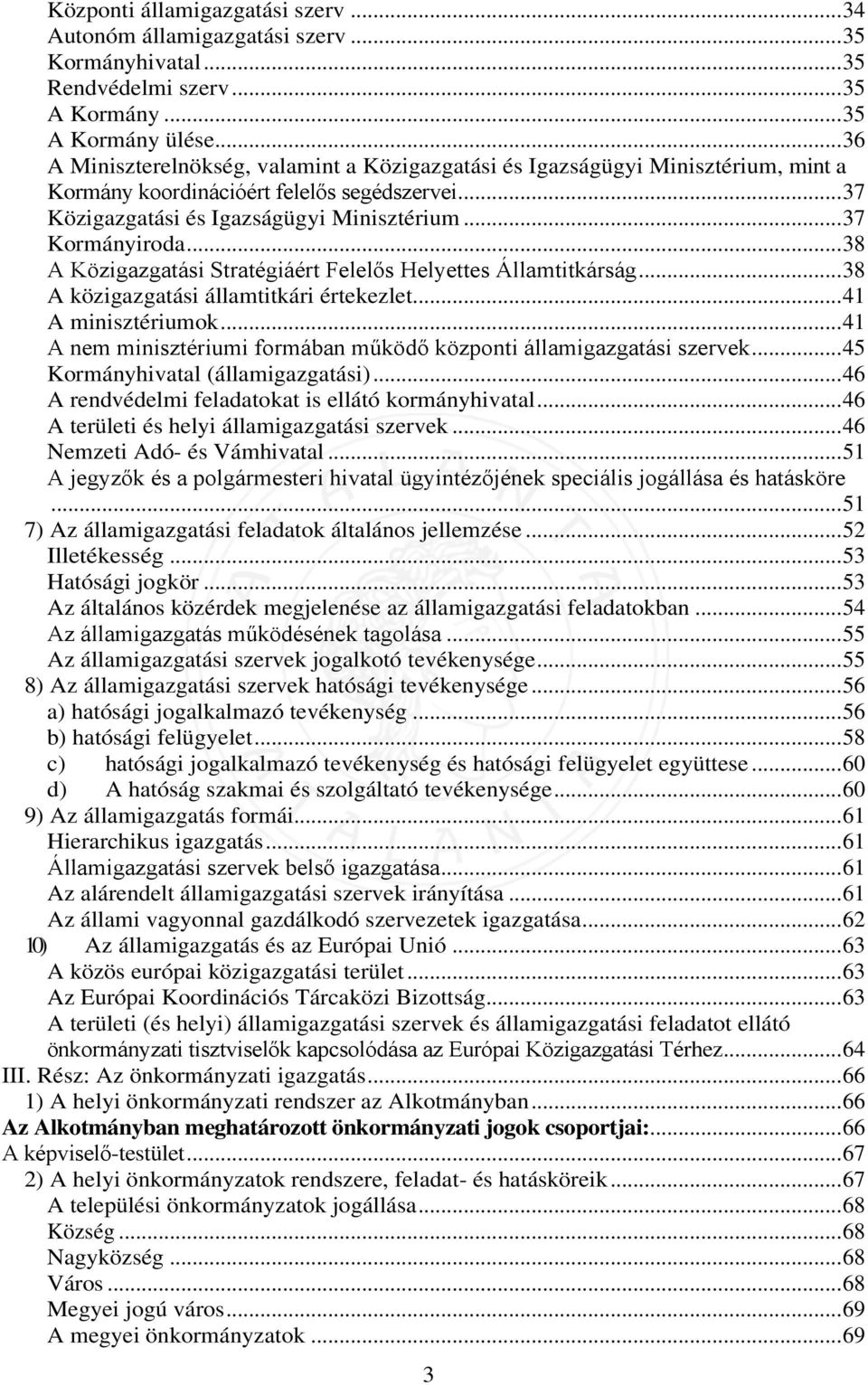 .. 38 A Közigazgatási Stratégiáért Felelős Helyettes Államtitkárság... 38 A közigazgatási államtitkári értekezlet... 41 A minisztériumok.