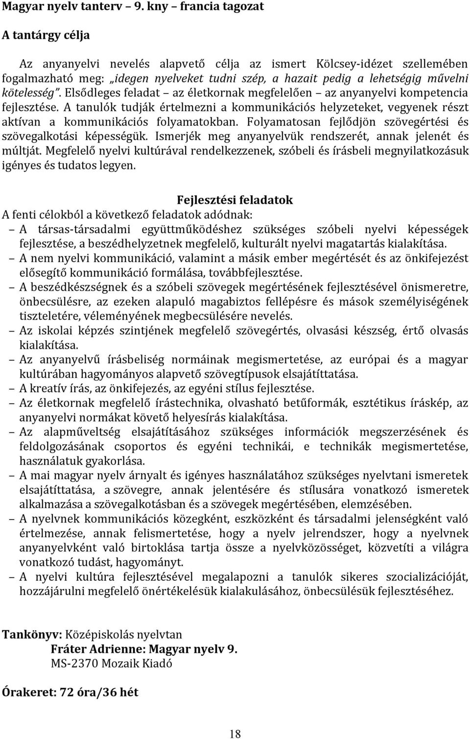 kötelesség. Elsődleges feladat az életkornak megfelelően az anyanyelvi kompetencia fejlesztése.