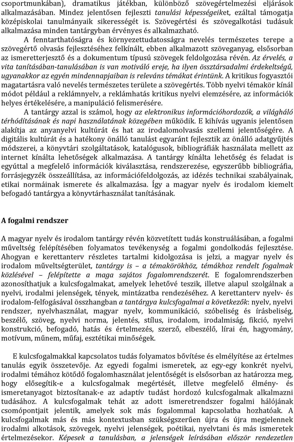 Szövegértési és szövegalkotási tudásuk alkalmazása minden tantárgyban érvényes és alkalmazható.