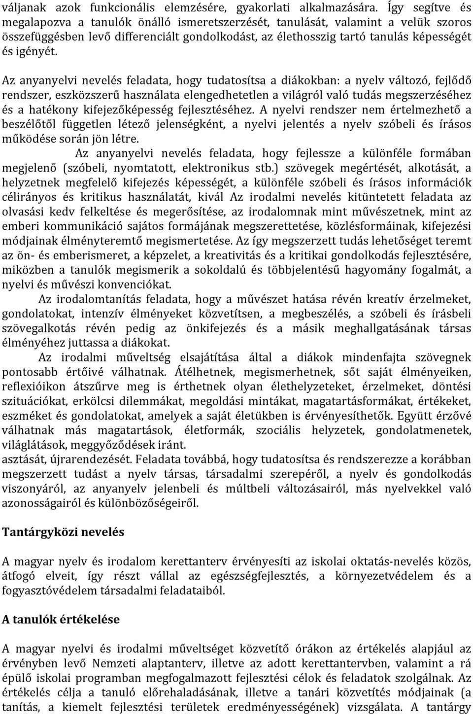 Az anyanyelvi nevelés feladata, hogy tudatosítsa a diákokban: a nyelv változó, fejlődő rendszer, eszközszerű használata elengedhetetlen a világról való tudás megszerzéséhez és a hatékony