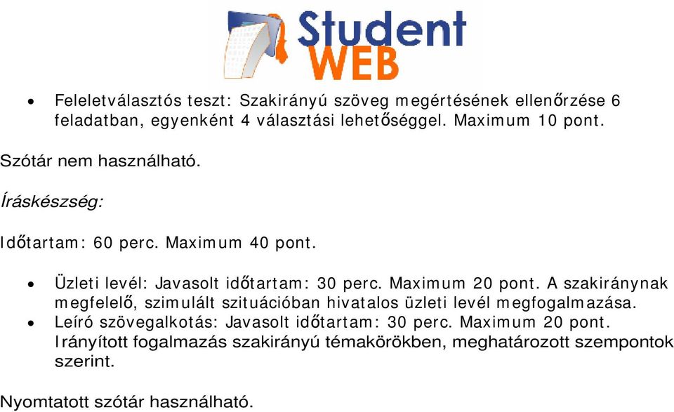 Maxim um 20 pont. A szakiránynak m egfelel, szim ulált szituációban hivatalos üzleti levél m egfogalm azása.