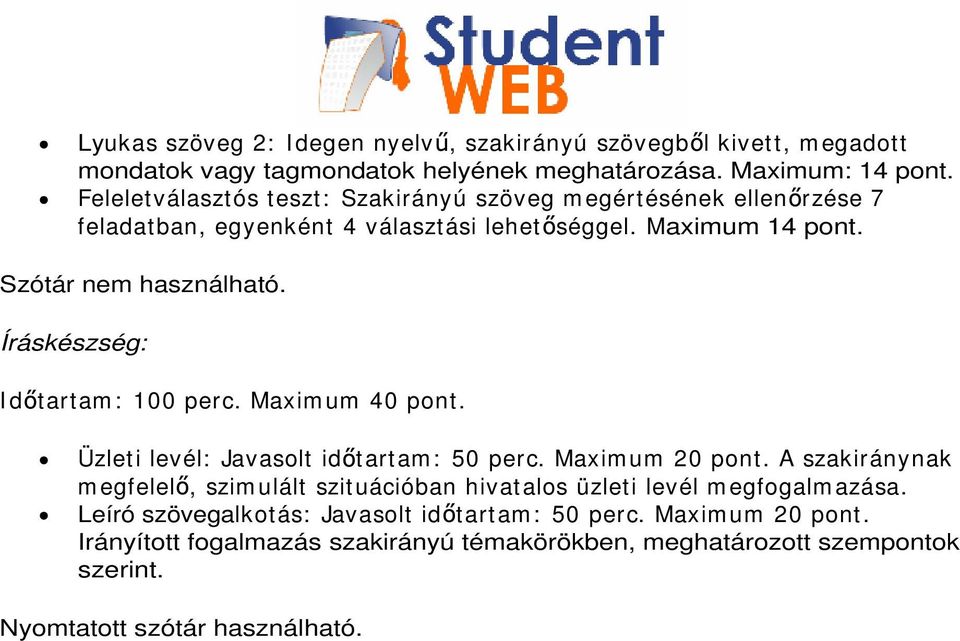 Íráskészség: I d tartam : 100 perc. Maxim um 40 pont. Üzleti levél: Javasolt id tartam : 50 perc. Maxim um 20 pont.