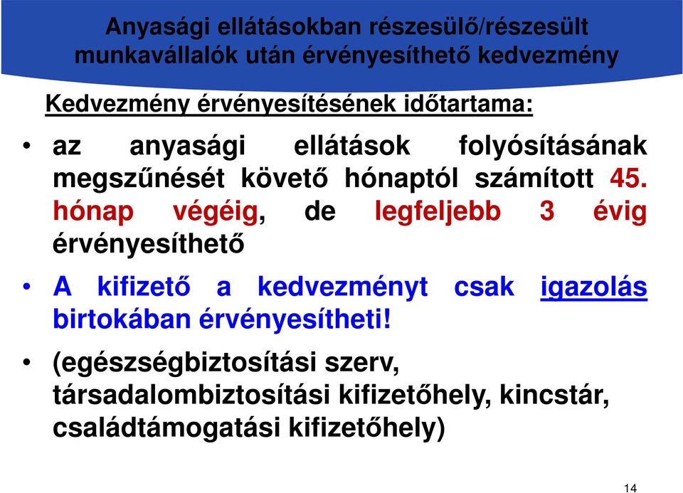 hónap végéig, de legfeljebb 3 évig érvényesíthető A kifizető a kedvezményt csak igazolás birtokában