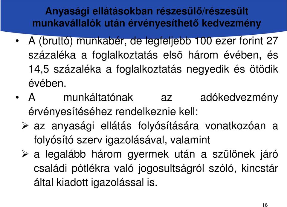 A munkáltatónak az adókedvezmény érvényesítéséhez rendelkeznie kell: az anyasági ellátás folyósítására vonatkozóan a folyósító szerv