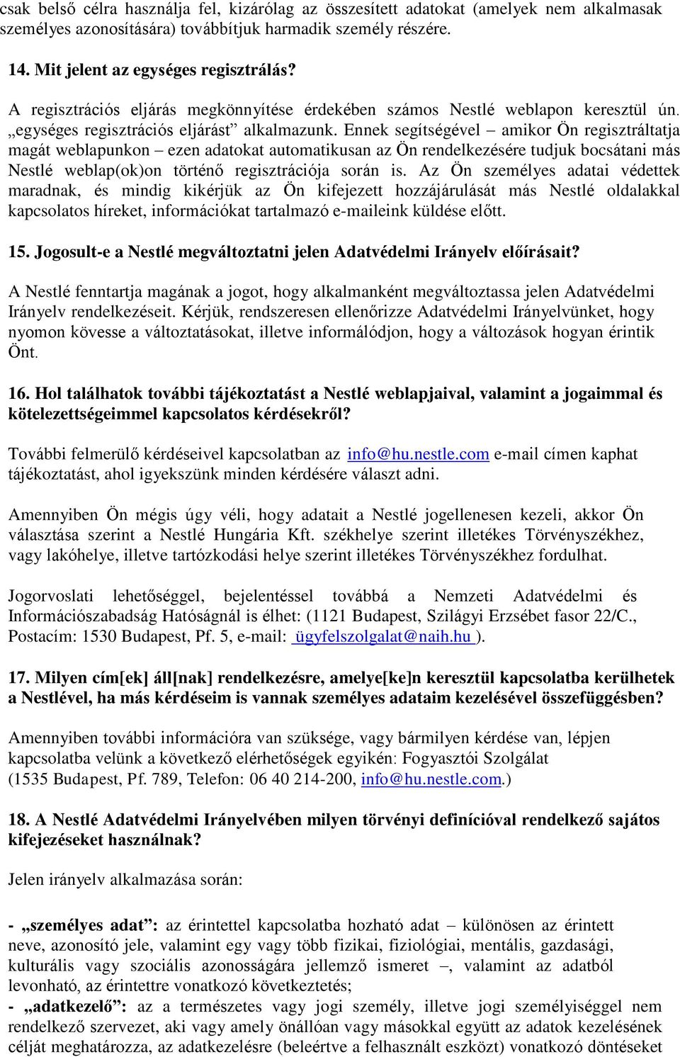 Ennek segítségével amikor Ön regisztráltatja magát weblapunkon ezen adatokat automatikusan az Ön rendelkezésére tudjuk bocsátani más Nestlé weblap(ok)on történő regisztrációja során is.