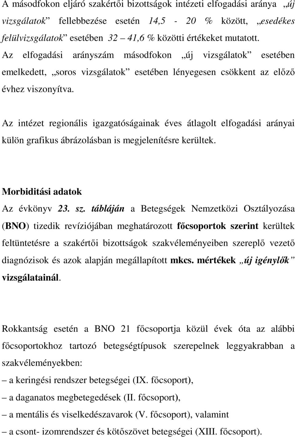 Az intézet regionális igazgatóságainak éves átlagolt elfogadási arányai külön grafikus ábrázolásban is megjelenítésre kerültek. Morbiditási adatok Az évkönyv 23. sz.