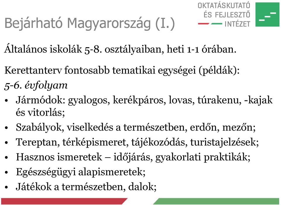 évfolyam Jármódok: gyalogos, kerékpáros, lovas, túrakenu, -kajak és vitorlás; Szabályok, viselkedés a