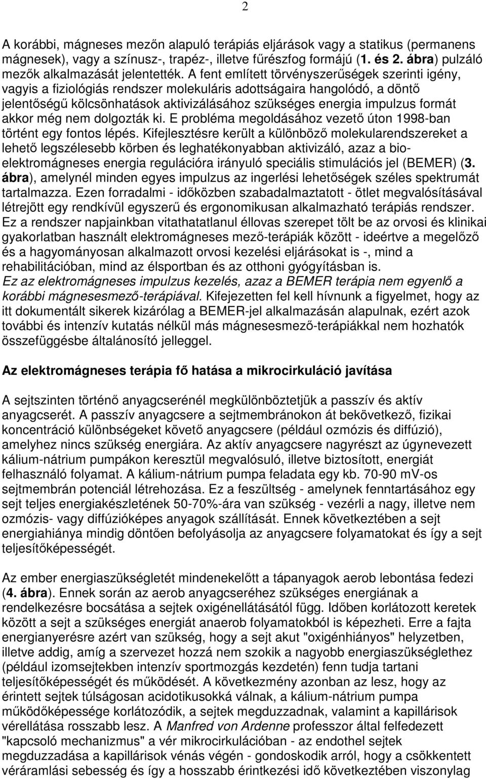 formát akkor még nem dolgozták ki. E probléma megoldásához vezetı úton 1998-ban történt egy fontos lépés.