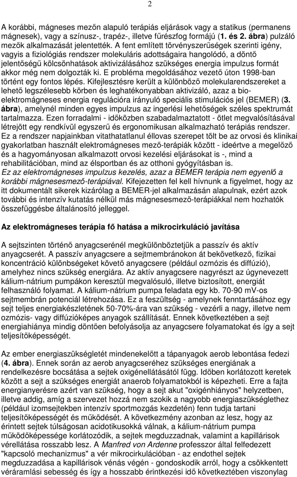 formát akkor még nem dolgozták ki. E probléma megoldásához vezetı úton 1998-ban történt egy fontos lépés.