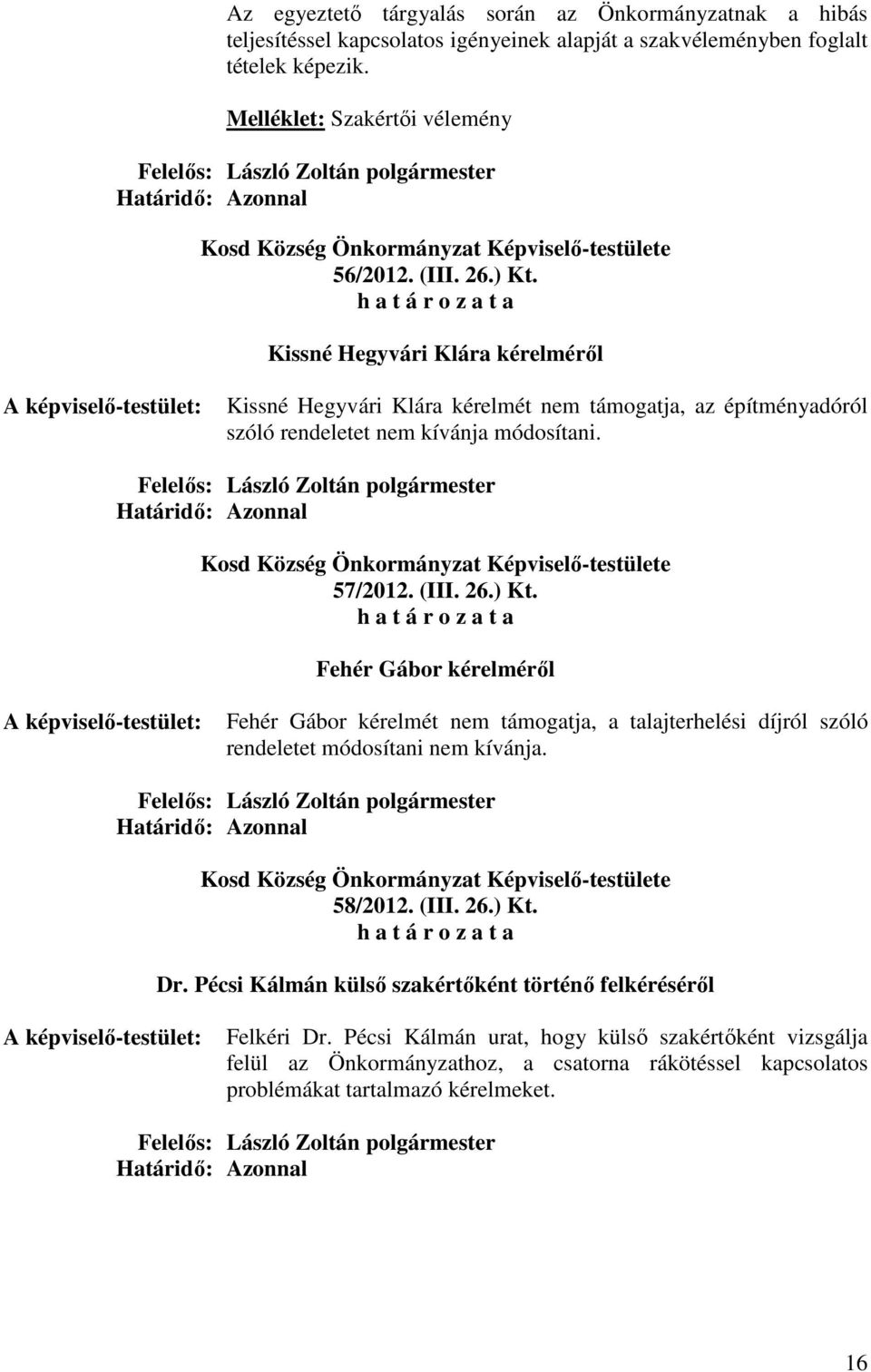 58/2012. (III. 26.) Kt. Dr. Pécsi Kálmán külső szakértőként történő felkéréséről Felkéri Dr.