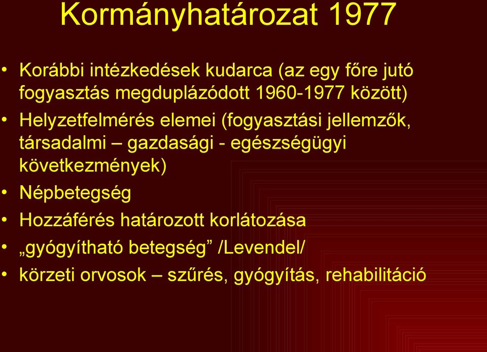 társadalmi gazdasági - egészségügyi következmények) Népbetegség Hozzáférés