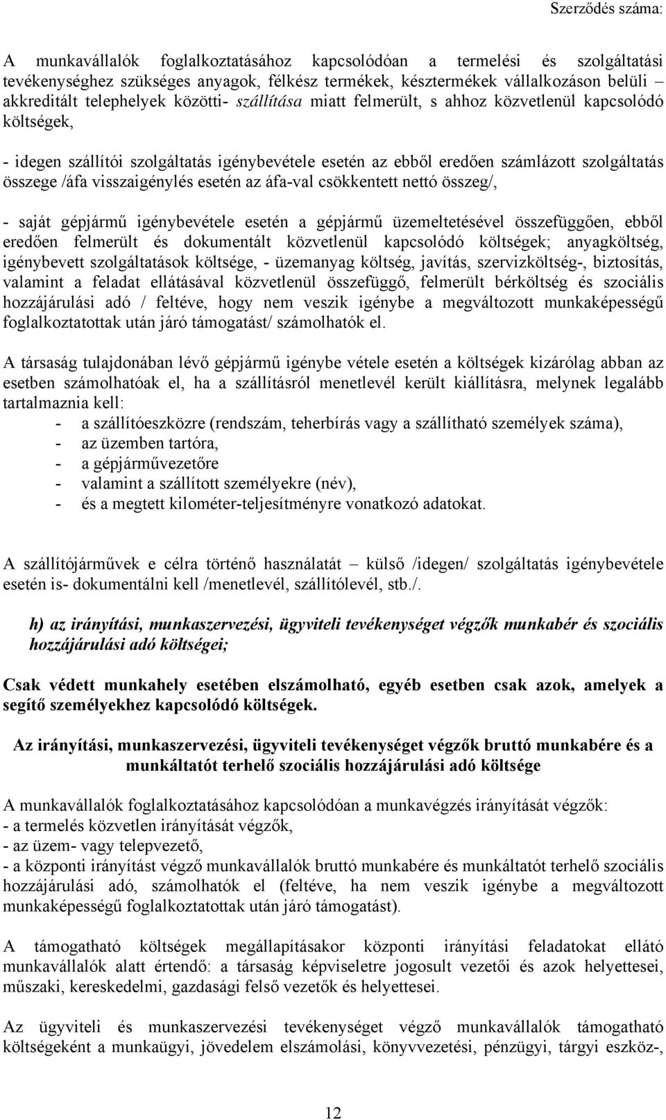az áfa-val csökkentett nettó összeg/, - saját gépjármű igénybevétele esetén a gépjármű üzemeltetésével összefüggően, ebből eredően felmerült és dokumentált közvetlenül kapcsolódó költségek;