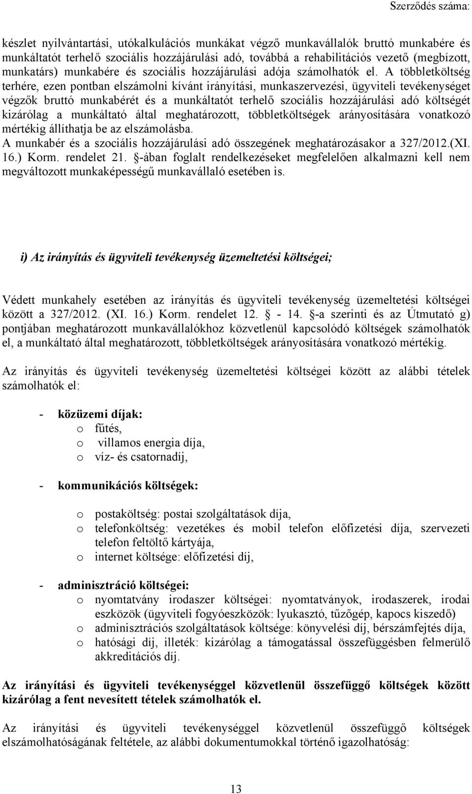 A többletköltség terhére, ezen pontban elszámolni kívánt irányítási, munkaszervezési, ügyviteli tevékenységet végzők bruttó munkabérét és a munkáltatót terhelő szociális hozzájárulási adó költségét