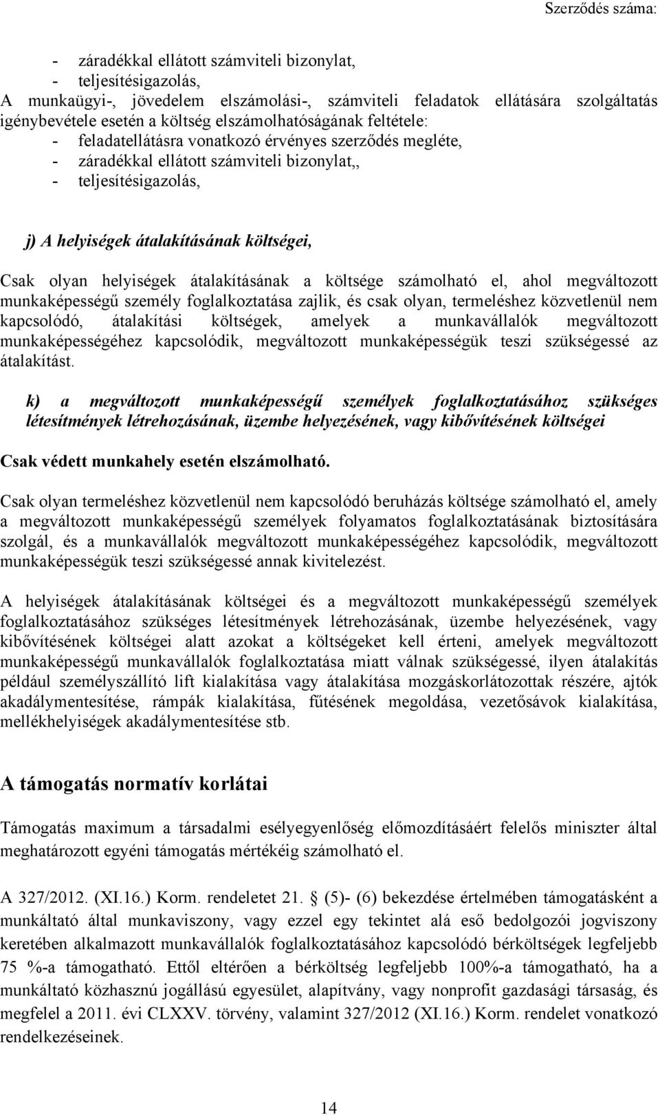 átalakításának a költsége számolható el, ahol megváltozott munkaképességű személy foglalkoztatása zajlik, és csak olyan, termeléshez közvetlenül nem kapcsolódó, átalakítási költségek, amelyek a