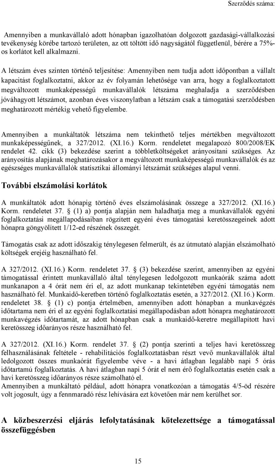 A létszám éves szinten történő teljesítése: Amennyiben nem tudja adott időpontban a vállalt kapacitást foglalkoztatni, akkor az év folyamán lehetősége van arra, hogy a foglalkoztatott megváltozott