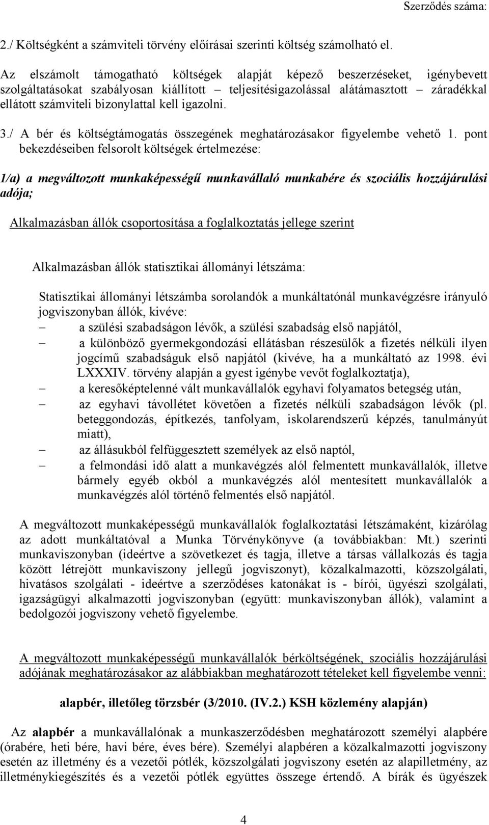 kell igazolni. 3./ A bér és költségtámogatás összegének meghatározásakor figyelembe vehető 1.