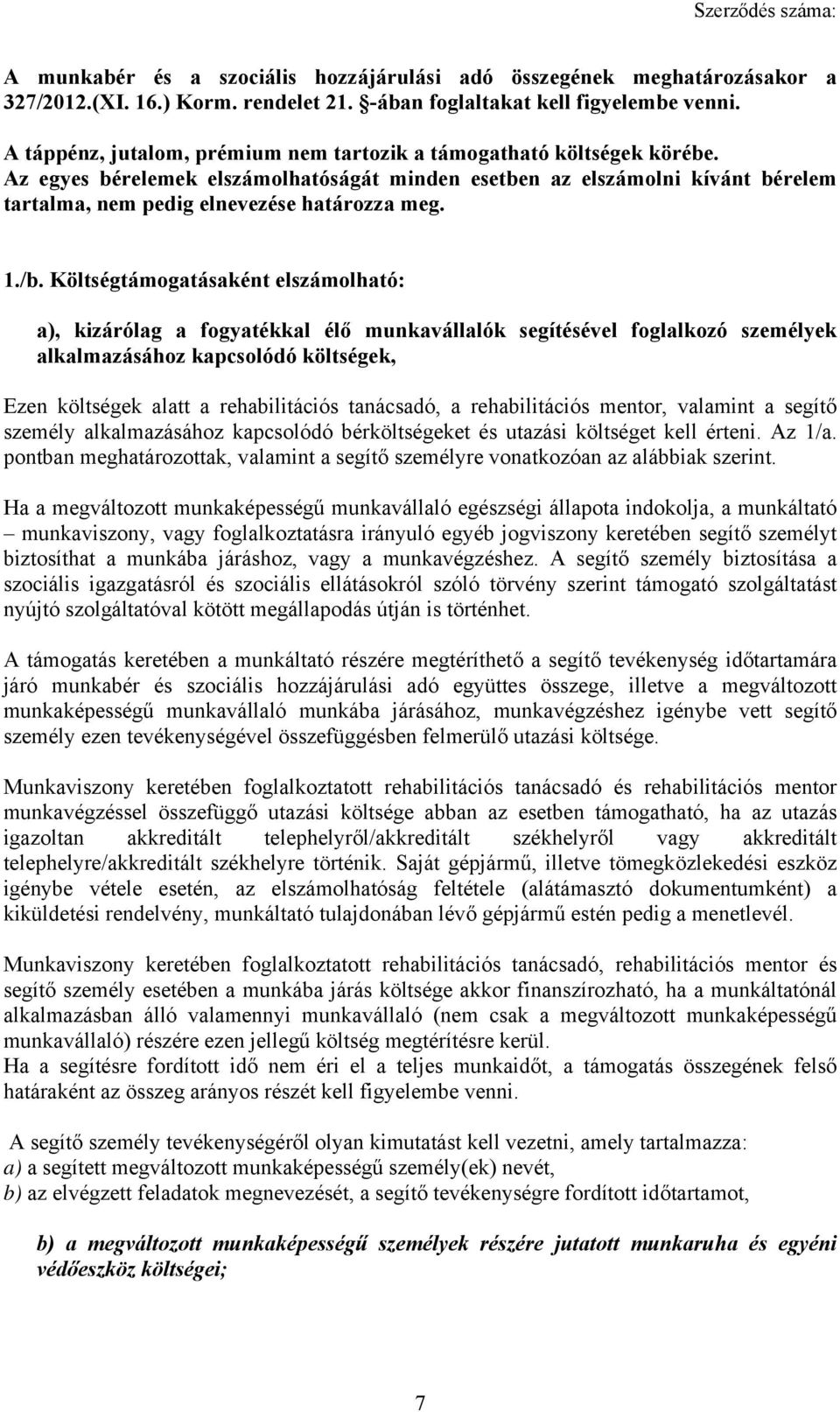 1./b. Költségtámogatásaként elszámolható: a), kizárólag a fogyatékkal élő munkavállalók segítésével foglalkozó személyek alkalmazásához kapcsolódó költségek, Ezen költségek alatt a rehabilitációs