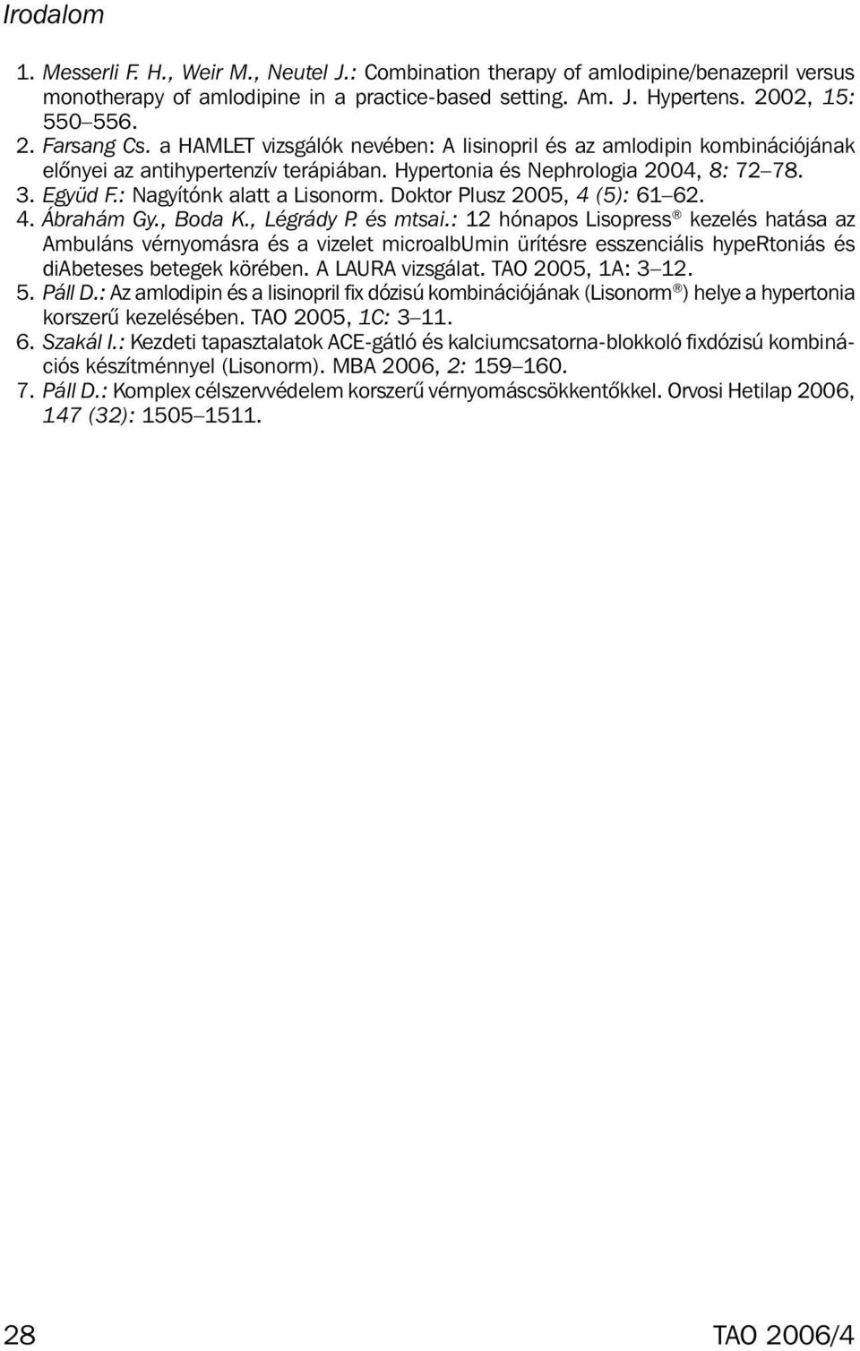 Doktor Plusz 2005, 4 (5): 61 62. 4. Ábrahám Gy., Boda K., Légrády P. és mtsai.