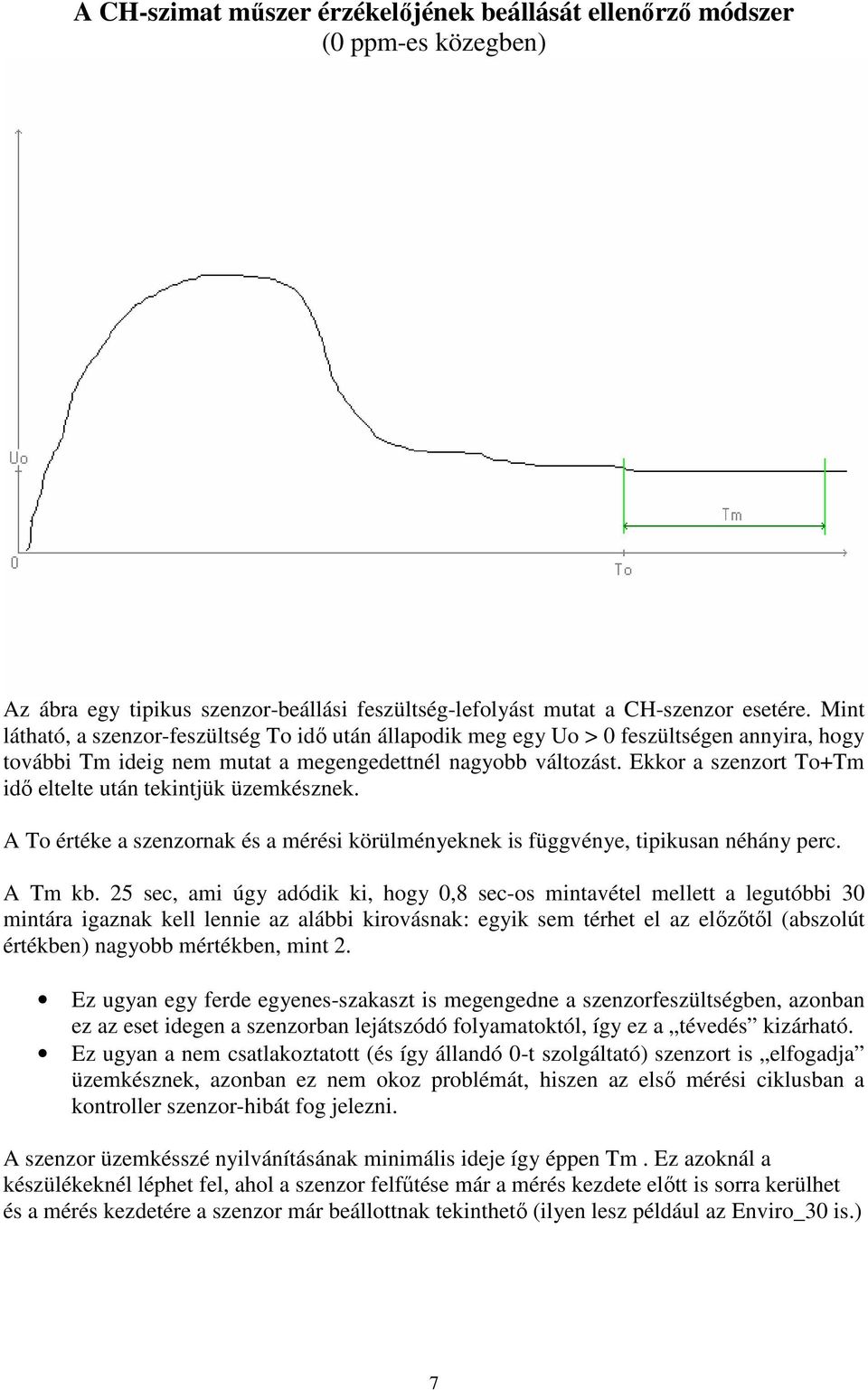 Ekkor a szenzort To+Tm idı eltelte után tekintjük üzemkésznek. A To értéke a szenzornak és a mérési körülményeknek is függvénye, tipikusan néhány perc. A Tm kb.