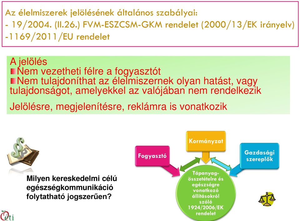 fogyasztót Nem tulajdoníthat az élelmiszernek olyan hatást, vagy tulajdonságot, amelyekkel az