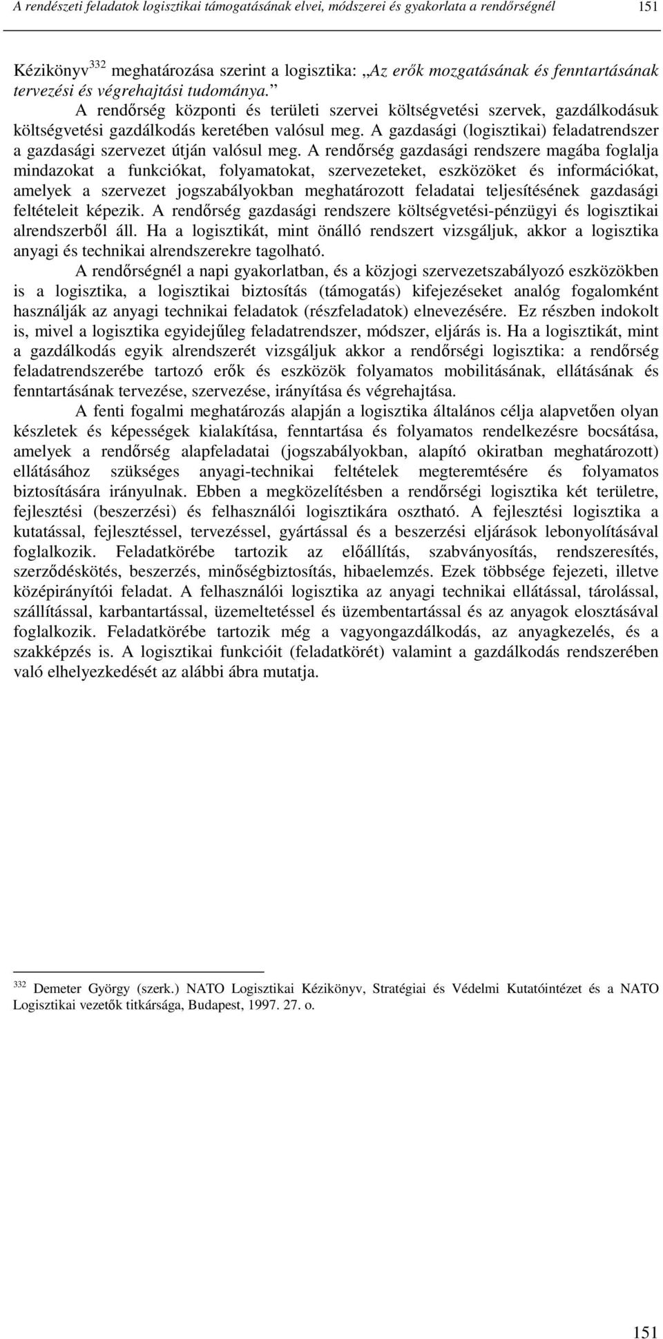 A gazdasági (logisztikai) feladatrendszer a gazdasági szervezet útján valósul meg.