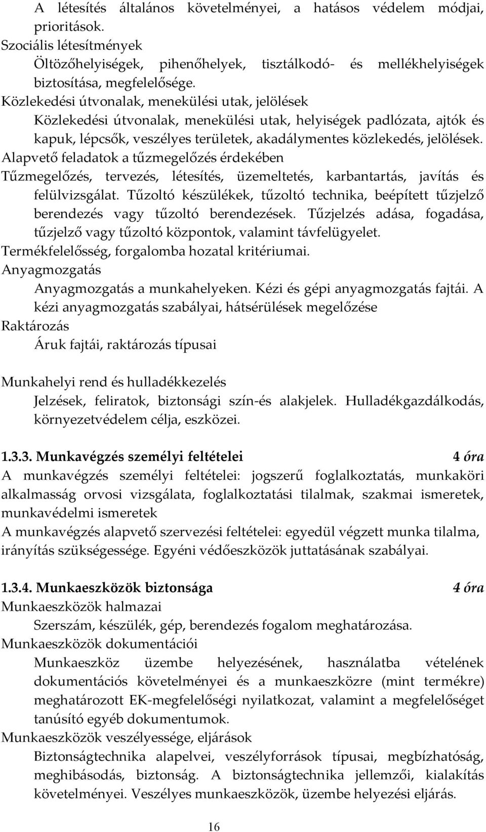 Alapvető feladatok a tűzmegelőzés érdekében Tűzmegelőzés, tervezés, létesítés, üzemeltetés, karbantartás, javítás és felülvizsgálat.