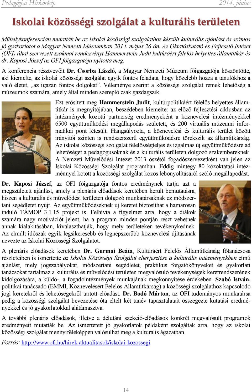 Kaposi József az OFI főigazgatója nyitotta meg. A konferencia résztvevőit Dr.