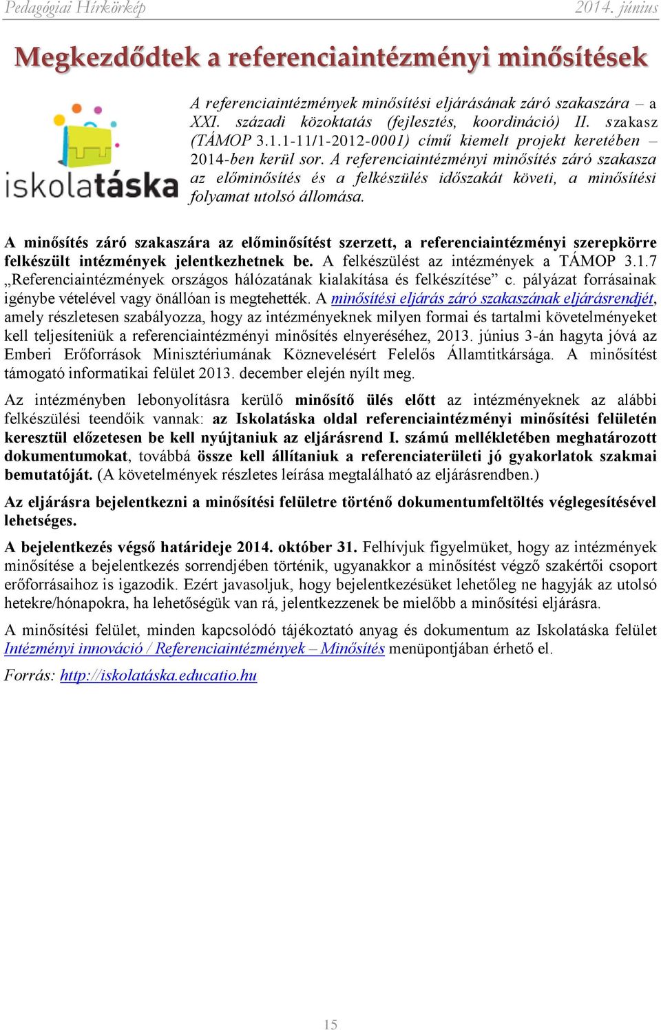 A referenciaintézményi minősítés záró szakasza az előminősítés és a felkészülés időszakát követi, a minősítési folyamat utolsó állomása.