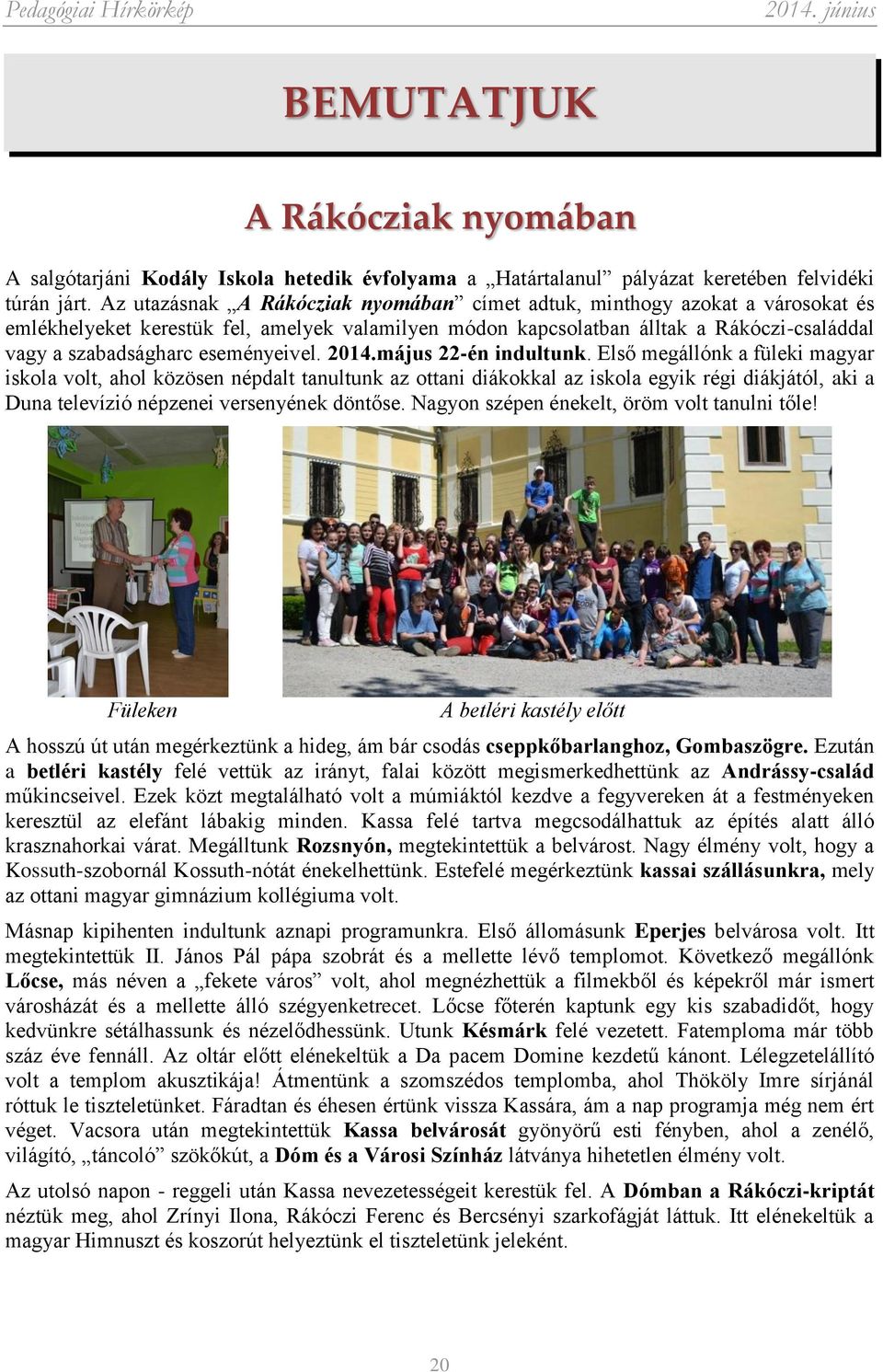eseményeivel. 2014.május 22-én indultunk.