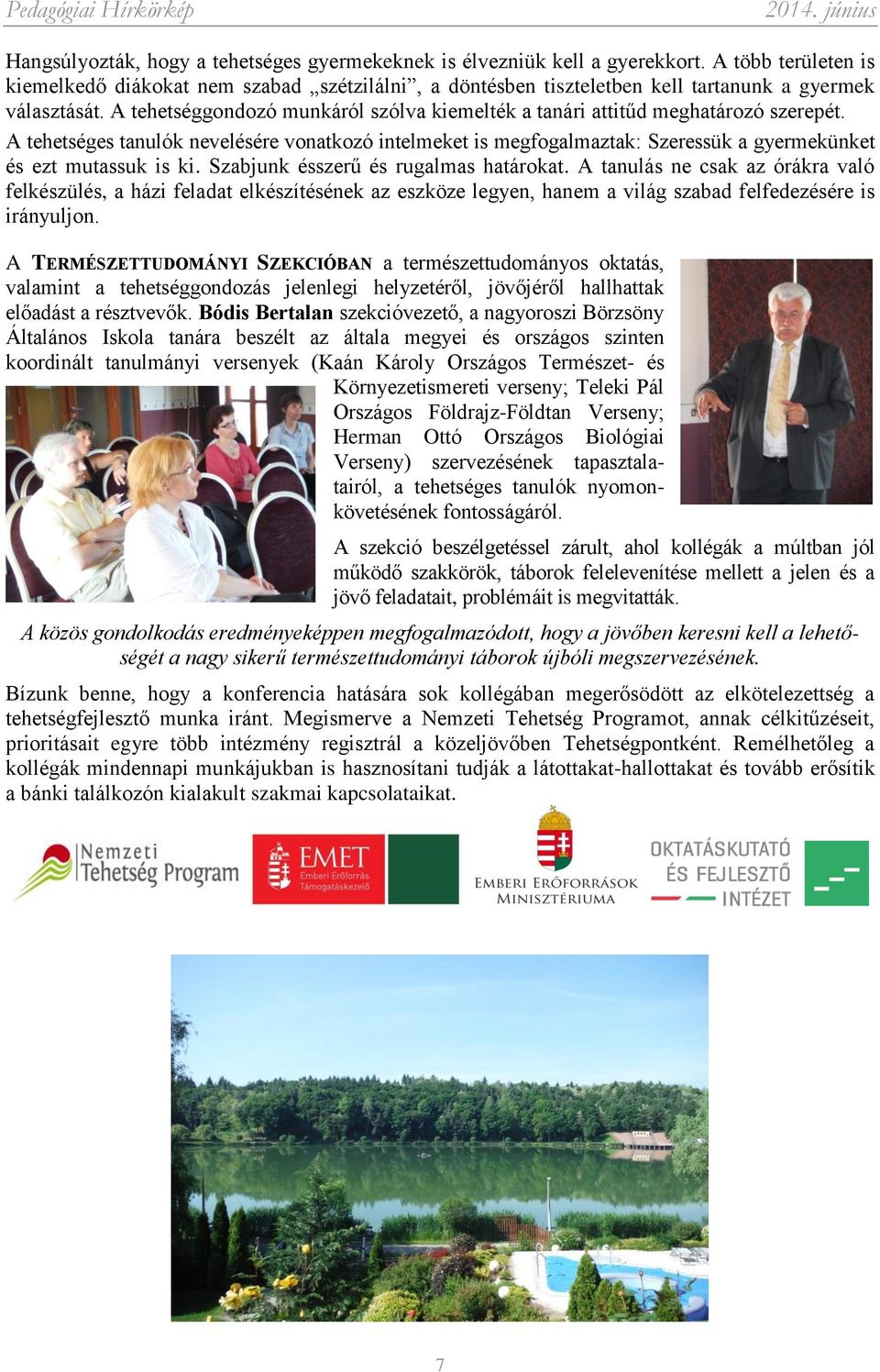 A tehetséggondozó munkáról szólva kiemelték a tanári attitűd meghatározó szerepét.
